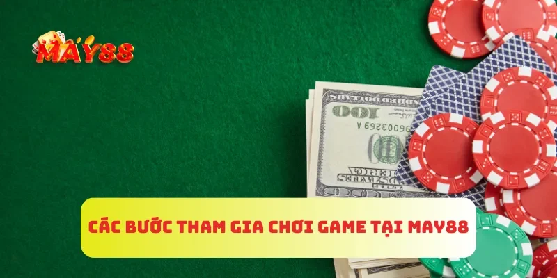 Trang chủ 7 Các bước tham gia chơi game tại MAY88