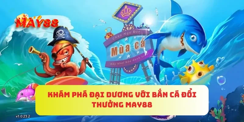 Trang chủ 6 Khám phá đại dương với bắn cá đổi thưởng MAY88