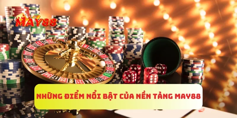 Trang chủ 4 Những điểm nổi bật của nền tảng MAY88